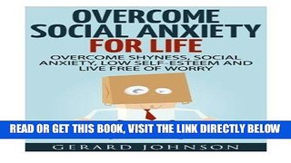 Read Now Social Anxiety: Overcome Social Anxiety For Life: Overcome Low Self-Esteem, Social