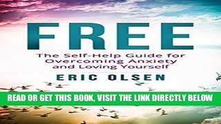 Read Now Anxiety: Free: The Self-Help Guide for Overcoming Anxiety and Loving Yourself (Anxiety,