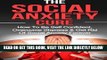 Read Now Social Anxiety: The Social Anxiety Cure: How To Be Self Confident, Overcome Shyness   Get