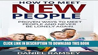 Read Now How to Meet New People: Proven Ways to Meet People and Never Be Lonely Again (How to make