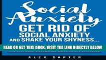 Read Now Social Anxiety: Get Rid Of Social Anxiety and Shake Your Shyness (Increase Self Control,