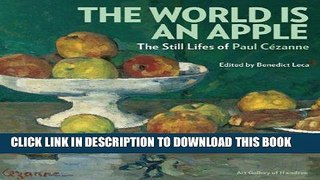 Best Seller The World Is an Apple: The Still Lifes of Paul Cezanne Free Read