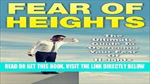 Read Now Fear Of Heights: The Ultimate Guide To Overcome Your Fear Of Heights (Acrophobia,