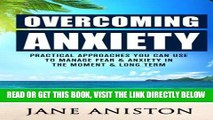 Read Now Anxiety: Overcoming Anxiety: Practical Approaches You Can Use To Manage Fear   Anxiety In