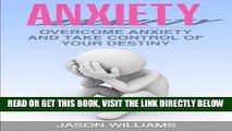 Read Now Anxiety: Overcome Anxiety and Take Control of your Destiny (Anxiety Relief, Depression,