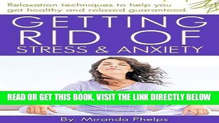 Read Now Getting Rid of Stress and Anxiety...Relaxation techniques to help you get healthy and