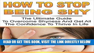 Read Now How to Stop Being Shy:  The Ultimate Guide to Overcome Shyness and Get All the Confidence