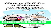 Read Now How to Sell Ice to Eskimos: 175 selling skills you should know. Download Book