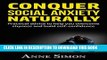 Read Now Social Anxiety and how to Conquer it Naturally: Practical advice to help you overcome