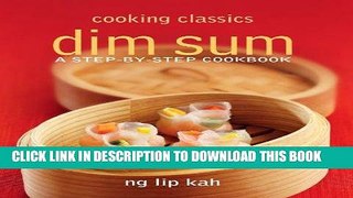 [New] Ebook Cooking Classics: Dim Sum: A Step-by-Step Cookbook Free Online