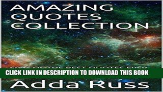 Read Now AMAZING QUOTES COLLECTION: 600+ OF THE BEST QUOTES EVER SAID divided in 6 easy categories