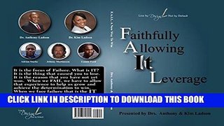 Read Now FAIL Faithfully Allowing IT Leverage: IT Works If You Work It (Live by Design, Not by
