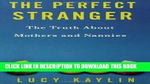[PDF] The Perfect Stranger: The Truth About Mothers and Nannies [Full Ebook]