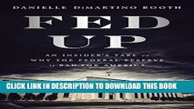 [FREE] EBOOK Fed Up: An Insider s Take on Why the Federal Reserve is Bad for America ONLINE