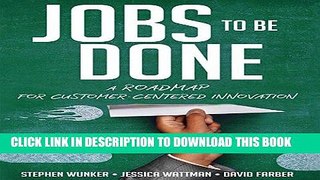 [FREE] EBOOK Jobs to Be Done: A Roadmap for Customer-Centered Innovation BEST COLLECTION