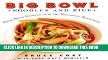 [New] Ebook Big Bowl Noodles and Rice: Fresh Asian Cooking From the Renowned Restaurant Free Online