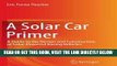 [READ] EBOOK A Solar Car Primer: A Guide to the Design and Construction of Solar-Powered Racing