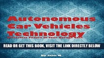 [FREE] EBOOK Autonomous Car Vehicles Technology: Driverless Future in Your Garage BEST COLLECTION