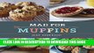 [New] Ebook Mad for Muffins: 70 Amazing Muffin Recipes from Savory to Sweet Free Read