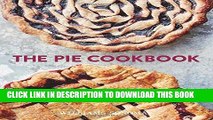 [New] Ebook The Pie Cookbook: Delicious Fruit, Special,   Savory Treats Free Online