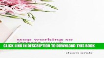[FREE] EBOOK Stop Working So F****** Much: How to do less, delegate, and get more done BEST