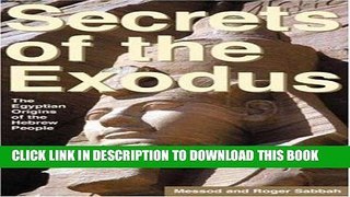 Ebook Secrets of the Exodus: The Egyptian Origins of the Hebrew People Free Download