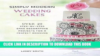 [New] Ebook Simply Modern Wedding Cakes: Over 20 Contemporary Designs for Remarkable Yet