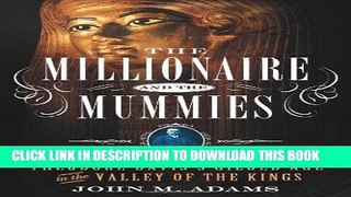 Ebook The Millionaire and the Mummies: Theodore Davis s Gilded Age in the Valley of the Kings Free