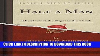 [FREE] EBOOK Half a Man: The Status of the Negro in New York (Classic Reprint) BEST COLLECTION