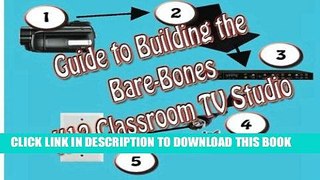 Ebook Guide to Building the Bare-Bones K12 Classroom TV Studio: Any elementary, middle or high