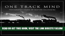 Ebook One Track Mind: Photographic Essays on Western Railroading (Masters of Railroad Photography)
