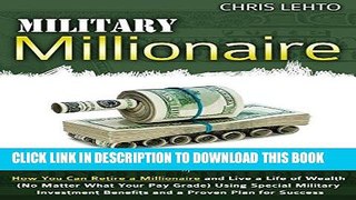 [FREE] EBOOK Military Millionaire: How You Can Retire a Millionaire and Live a Life of Wealth (No