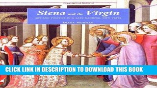 Ebook Siena and the Virgin: Art and Politics in a Late Medieval City State Free Read
