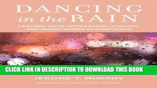 [READ] EBOOK Dancing in the Rain: Leading with Compassion, Vitality, and Mindfulness in Education