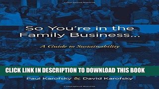 [FREE] EBOOK So You re in the Family Business...: A Guide to Sustainability ONLINE COLLECTION