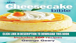 [New] Ebook The Cheesecake Bible: Includes 200 Recipes Free Read
