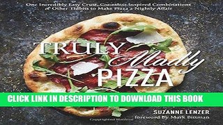 [New] Ebook Truly Madly Pizza: One Incredibly Easy Crust, Countless Inspired Combinations   Other
