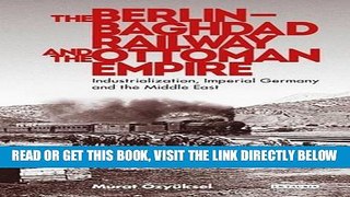 [FREE] EBOOK The Berlin-Baghdad Railway and the Ottoman Empire: Industrialization, Imperial