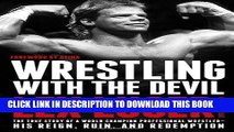 Ebook Wrestling with the Devil: The True Story of a World Champion Professional Wrestler--His