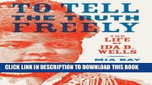 Ebook To Tell the Truth Freely: The Life of Ida B. Wells Free Read