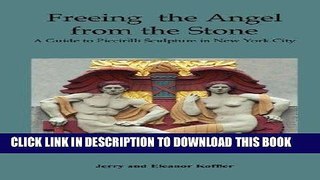 Ebook Freeing the Angel from the Stone a Guide to Piccirilli Sculpture in New York City Free Read