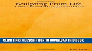 Ebook Sculpting From Life - A Studio Manual of the Sight-Size Method Free Read