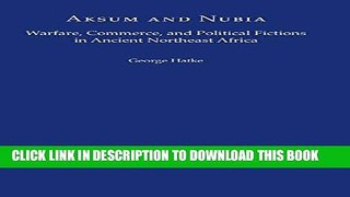 Ebook Aksum and Nubia: Warfare, Commerce, and Political Fictions in Ancient Northeast Africa