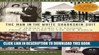 Ebook The Man in the White Sharkskin Suit: A Jewish Family s Exodus from Old Cairo to the New
