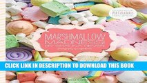 [New] Ebook Marshmallow Madness!: Dozens of Puffalicious Recipes Free Read