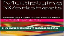 [READ] EBOOK Multiplying Worksheets: Multiplying Digits in the Tenths Place ONLINE COLLECTION