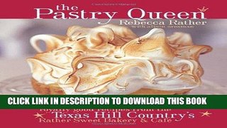 [New] Ebook The Pastry Queen: Royally Good Recipes from the Texas Hill Country s Rather Sweet