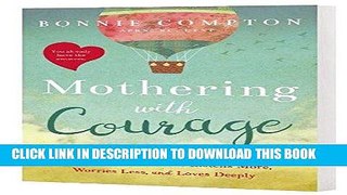 [READ] EBOOK Mothering with Courage: The Mindful Approach to Becoming a Mom Who Listens More,