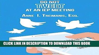 [FREE] EBOOK Do Not Tweet at an IEP Meeting: and other tips and strategies to negotiate special