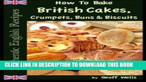 [New] Ebook How To Bake British Cakes, Crumpets, Buns   Biscuits (Authentic English Recipes)